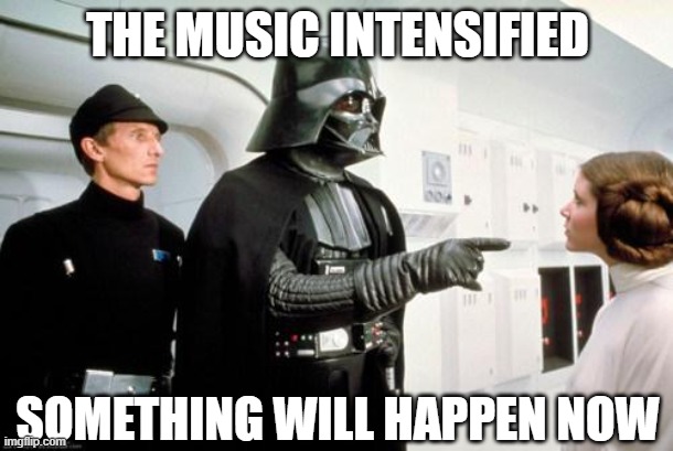 darth vader leia | THE MUSIC INTENSIFIED SOMETHING WILL HAPPEN NOW | image tagged in darth vader leia | made w/ Imgflip meme maker
