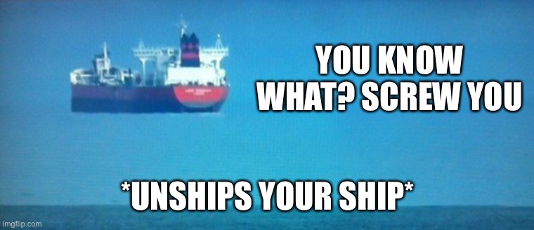 YOU KNOW WHAT? SCREW YOU; *UNSHIPS YOUR SHIP* | made w/ Imgflip meme maker