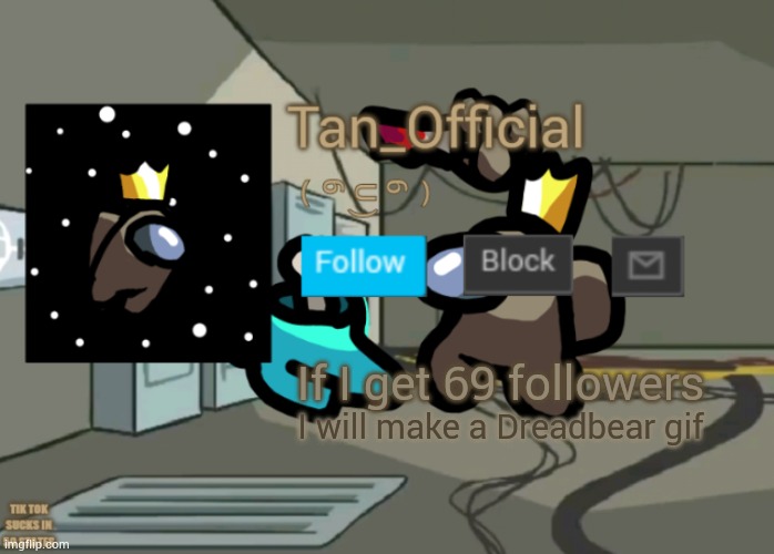 Part 2 | If I get 69 followers; I will make a Dreadbear gif | image tagged in tan_official announcement template | made w/ Imgflip meme maker