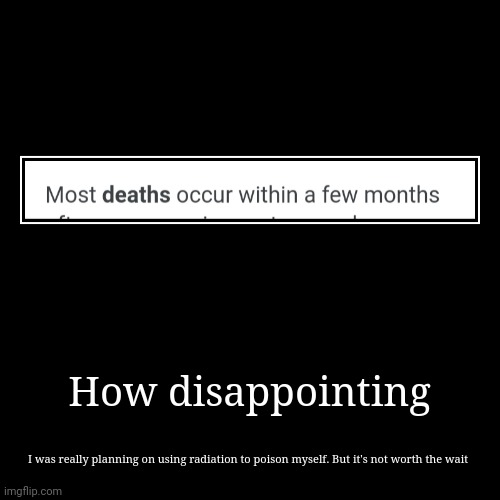 I am not waiting a few months to die | image tagged in funny,demotivationals | made w/ Imgflip demotivational maker