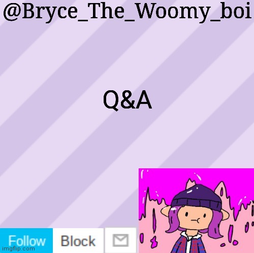 Bryce_The_Woomy_boi's new New NEW announcement template | Q&A | image tagged in bryce_the_woomy_boi's new new new announcement template | made w/ Imgflip meme maker