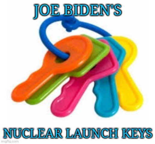 Joe Biden's Nuclear Launch Keys... | JOE BIDEN'S; NUCLEAR LAUNCH KEYS | image tagged in creepy joe biden,old pervert,dementia,government corruption,made in china | made w/ Imgflip meme maker