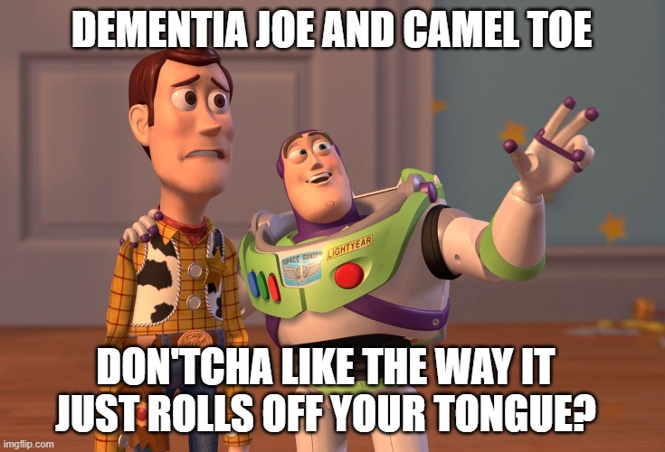 Indeed | DEMENTIA JOE AND CAMEL TOE; DON'TCHA LIKE THE WAY IT JUST ROLLS OFF YOUR TONGUE? | image tagged in joe biden,kamala harris,clowns,politics,political | made w/ Imgflip meme maker