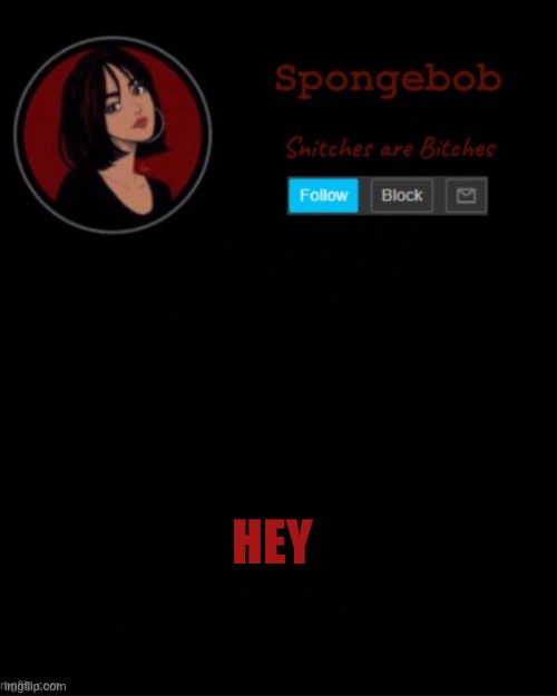 I might not be on that much today or tmrw but if I can connect to a hotspot I’ll be on | HEY | image tagged in sponge temp | made w/ Imgflip meme maker