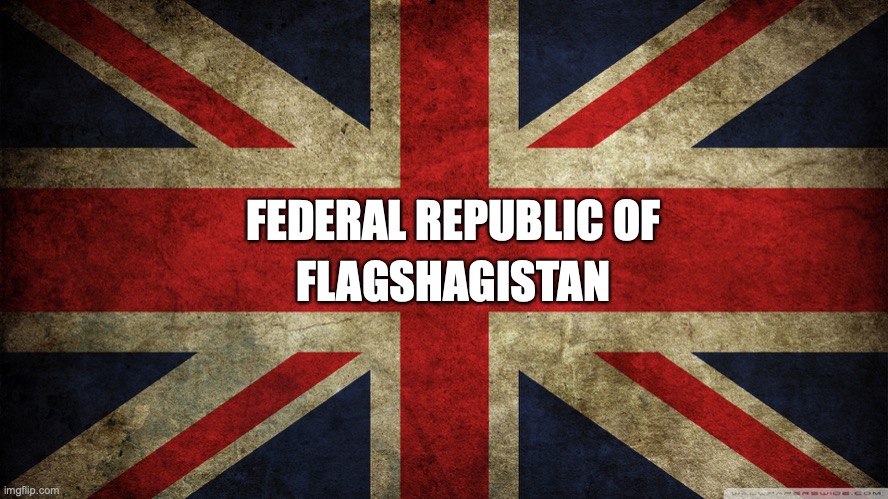 Flag Shagger | FEDERAL REPUBLIC OF; FLAGSHAGISTAN | image tagged in union jack | made w/ Imgflip meme maker