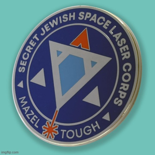 Secret Jewish Space laser Corps confirmed maga | image tagged in secret jewish space laser corps mazel tough,maga,lasers,laser,jewish,conspiracy theory | made w/ Imgflip meme maker