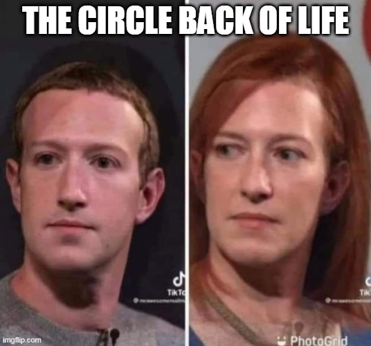 THE CIRCLE BACK OF LIFE | image tagged in memes,mark zuckerberg,jen psaki,election 2020,circle back,facebook | made w/ Imgflip meme maker