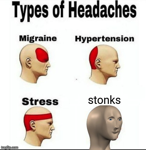 stonks | stonks | image tagged in types of headaches meme,stonks,meme,funny | made w/ Imgflip meme maker