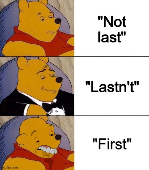 YouTube early comments in a nutshell | "Not last"; "Lastn't"; "First" | image tagged in best better blurst,funny,relatable,annoying,youtube,lol | made w/ Imgflip meme maker