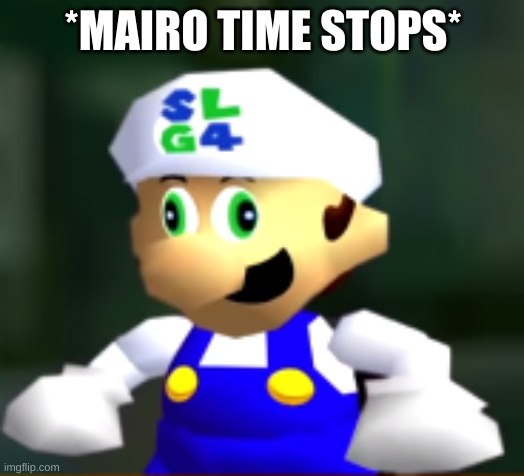 Derp SLG4 | *MAIRO TIME STOPS* | image tagged in derp slg4 | made w/ Imgflip meme maker