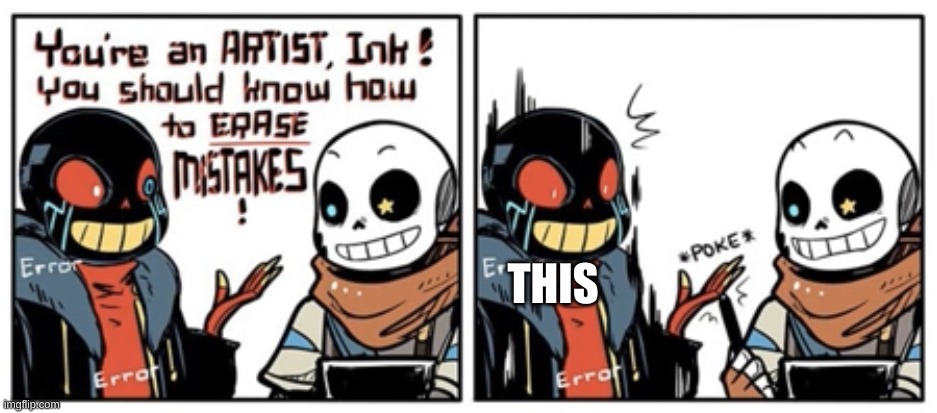 Erasing Mistakes | THIS | image tagged in erasing mistakes | made w/ Imgflip meme maker