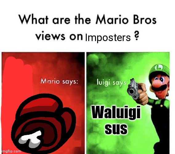 Mario Bros Views | Imposters; Waluigi sus | image tagged in mario bros views | made w/ Imgflip meme maker