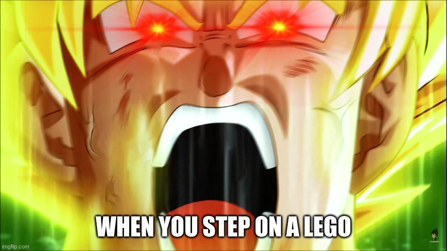 P A I N | WHEN YOU STEP ON A LEGO | image tagged in super saiyan | made w/ Imgflip meme maker