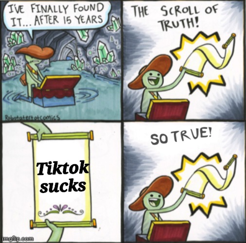 The Real Scroll Of Truth | Tiktok sucks | image tagged in the real scroll of truth | made w/ Imgflip meme maker