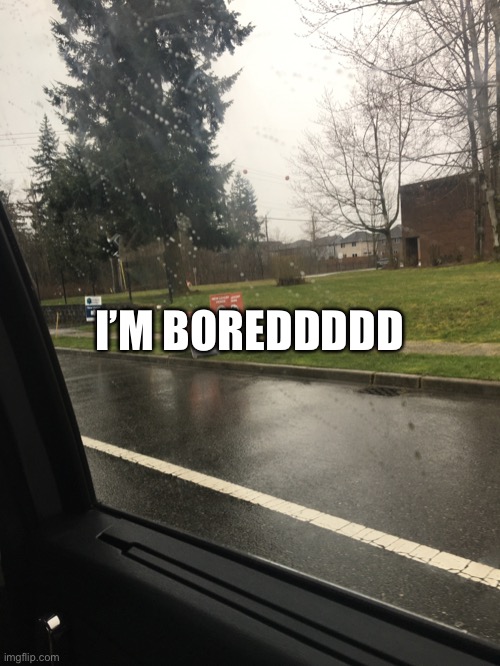 Car | I’M BOREDDDDD | made w/ Imgflip meme maker