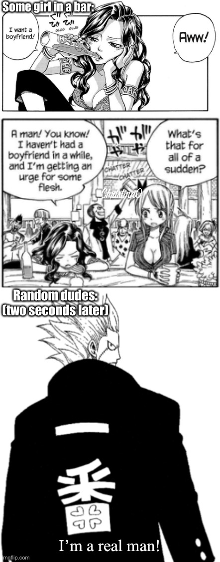 Cana Boyfriend- Fairy Tail Meme | Some girl in a bar:; Random dudes:
(two seconds later); I’m a real man! | image tagged in fairy tail,fairy tail meme,cana alberona,memes,girls,single | made w/ Imgflip meme maker