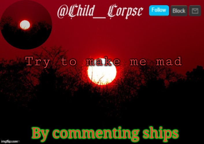 T | Try to make me mad; By commenting ships | image tagged in t | made w/ Imgflip meme maker