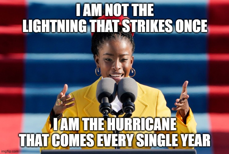 I am the Hurricane | I AM NOT THE LIGHTNING THAT STRIKES ONCE; I AM THE HURRICANE THAT COMES EVERY SINGLE YEAR | image tagged in i am the hurricane | made w/ Imgflip meme maker