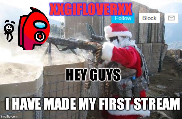 https://imgflip.com/m/Giflover_official | HEY GUYS; I HAVE MADE MY FIRST STREAM | image tagged in xxgifloverxx announcement template | made w/ Imgflip meme maker