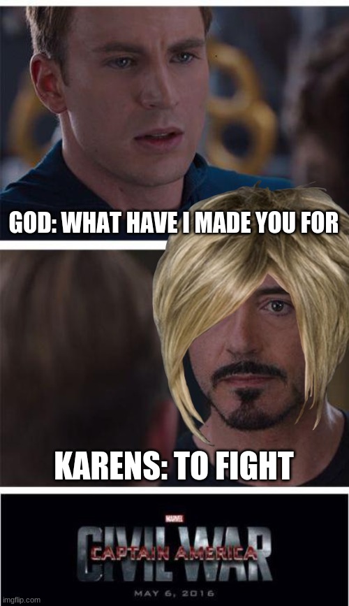 oops | GOD: WHAT HAVE I MADE YOU FOR; KARENS: TO FIGHT | image tagged in memes,marvel civil war 1 | made w/ Imgflip meme maker