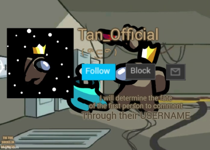 Tan_Official Announcement Template | I will determine the fate of the first person to comment; Through their USERNAME | image tagged in tan_official announcement template | made w/ Imgflip meme maker