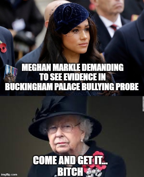 Queen vs Meghan Markle | image tagged in queen elizabeth,meghan markle,funny,politics | made w/ Imgflip meme maker