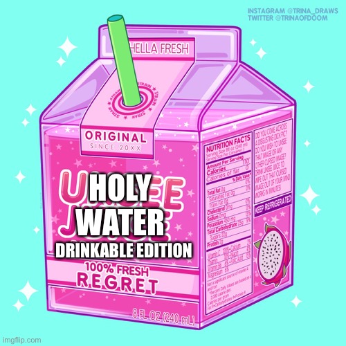 Unsee juice | HOLY WATER DRINKABLE EDITION | image tagged in unsee juice | made w/ Imgflip meme maker