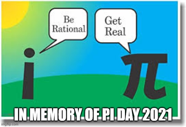 i know this was an old joke but it is still funny | IN MEMORY OF PI DAY 2021 | image tagged in pi day | made w/ Imgflip meme maker