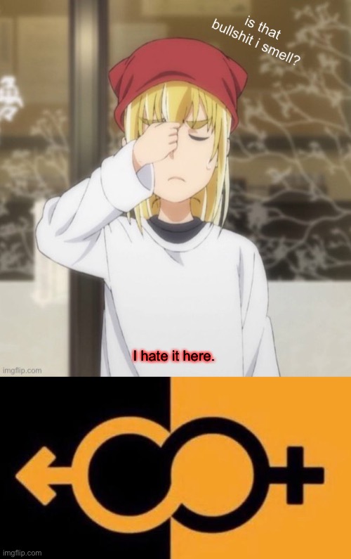 W h y | I hate it here. | image tagged in is that bullshit i smell | made w/ Imgflip meme maker