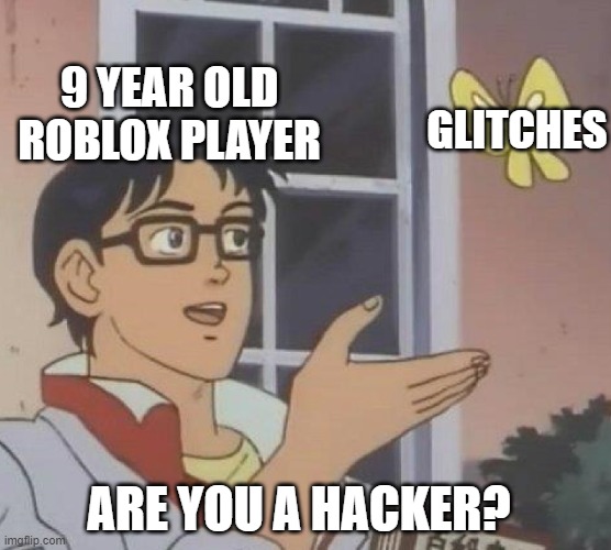 Hacking Or Glitches Imgflip - roblox hacker memes