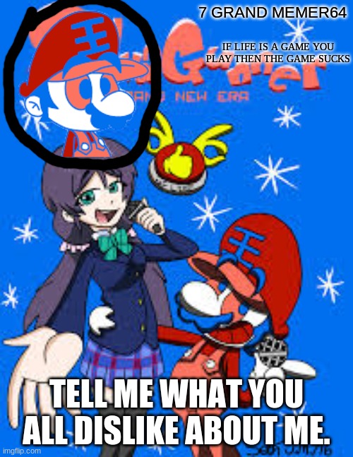 TELL ME WHAT YOU ALL DISLIKE ABOUT ME. | made w/ Imgflip meme maker