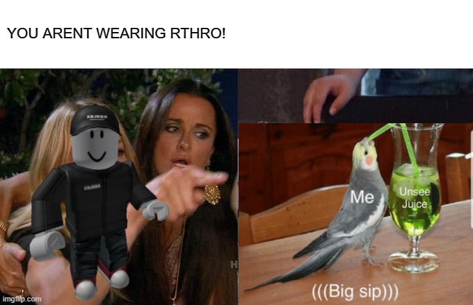 YOU ARENT WEARING RTHRO! | made w/ Imgflip meme maker