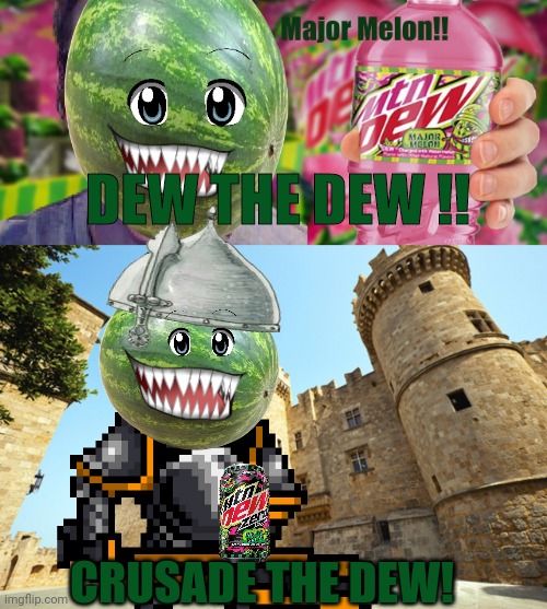 If the crusaders stream had sponsors... | DEW THE DEW !! CRUSADE THE DEW! | image tagged in dew the dew,crusader,stream,major melon,time for a crusade | made w/ Imgflip meme maker