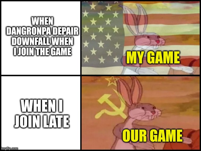 this happed to me every time | WHEN DANGRONPA DEPAIR DOWNFALL WHEN I JOIN THE GAME; MY GAME; WHEN I JOIN LATE; OUR GAME | image tagged in capitalist and communist,dangropa,roblox | made w/ Imgflip meme maker