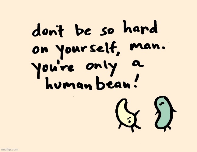 Bean Advice | image tagged in vince vance,memes,human being,human,beans,self-deprecating | made w/ Imgflip meme maker