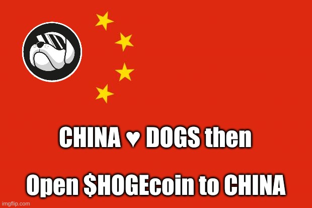 $HOGEcoin to China | CHINA ♥ DOGS then; Open $HOGEcoin to CHINA | image tagged in china,dogs,memes,hoge,crypto,coin | made w/ Imgflip meme maker