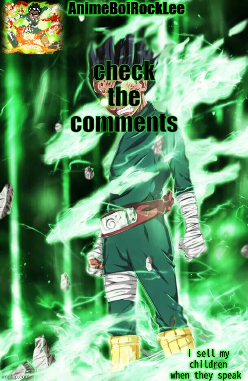 rock lee announcement | check the comments | image tagged in rock lee announcement | made w/ Imgflip meme maker