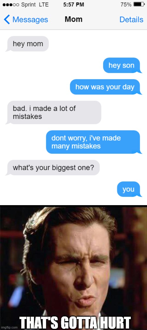  THAT'S GOTTA HURT | image tagged in christian bale ooh,text messages | made w/ Imgflip meme maker