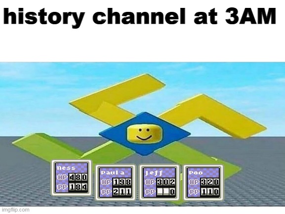 history channel at 3AM | image tagged in roblox,memes,funny memes,roblox meme,cursed roblox image,nazi | made w/ Imgflip meme maker