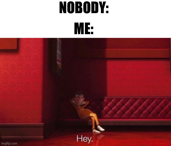 Vector | NOBODY: ME: | image tagged in vector | made w/ Imgflip meme maker