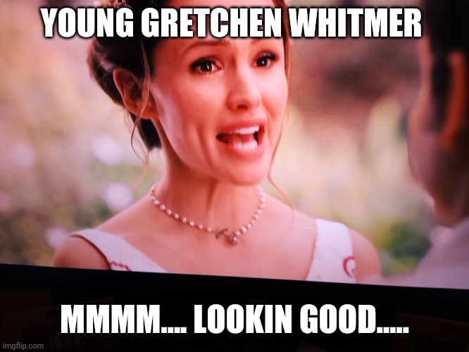 Young Gretchen Whitmer mmm... looking good. . | YOUNG GRETCHEN WHITMER; MMMM.... LOOKIN GOOD..... | image tagged in michigan,governor | made w/ Imgflip meme maker