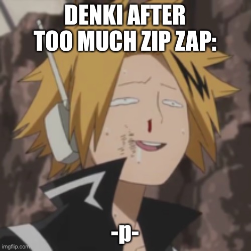 Denki dumb | DENKI AFTER TOO MUCH ZIP ZAP:; -p- | image tagged in denki dumb | made w/ Imgflip meme maker