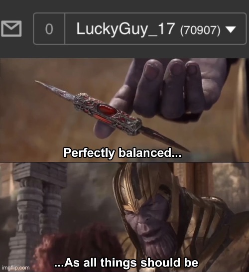 image tagged in thanos perfectly balanced as all things should be | made w/ Imgflip meme maker