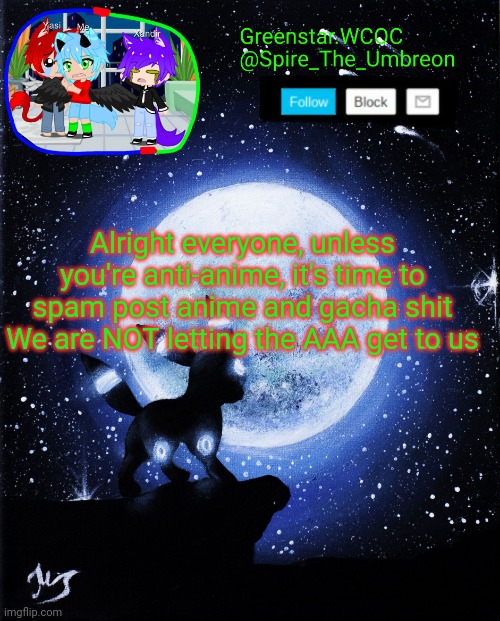 Spire announcement (Greenstar.WCOC) | Alright everyone, unless you're anti-anime, it's time to spam post anime and gacha shit
We are NOT letting the AAA get to us | image tagged in spire announcement greenstar wcoc | made w/ Imgflip meme maker