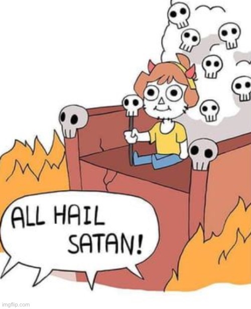 ALL HAIL THE NEW SATAN! | image tagged in all hail the new satan | made w/ Imgflip meme maker