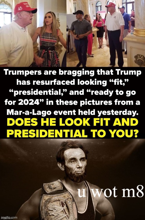 WWF Champ Abraham Lincoln says: u wot m8 | image tagged in trump fit and presidential,abraham lincoln wrestler u wot m8,abraham lincoln,abe lincoln,lincoln,u wot m8 | made w/ Imgflip meme maker