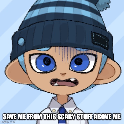 New template | SAVE ME FROM THIS SCARY STUFF ABOVE ME | made w/ Imgflip meme maker