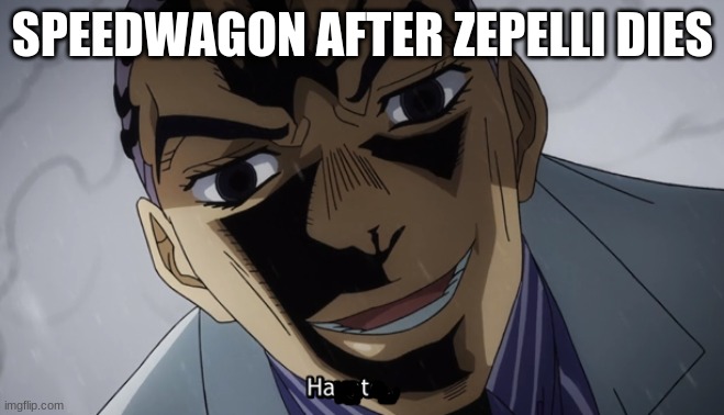 Hayato. | SPEEDWAGON AFTER ZEPELLI DIES | image tagged in hayato | made w/ Imgflip meme maker