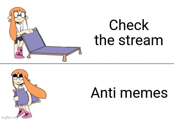 Inkling girl chair | Check the stream; Anti memes | image tagged in inkling girl chair | made w/ Imgflip meme maker