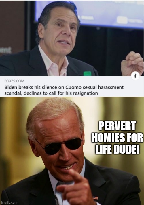 Of Course! | PERVERT HOMIES FOR LIFE DUDE! | image tagged in cool joe biden | made w/ Imgflip meme maker